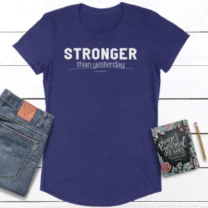 Stronger Than Yesterday Ladies Curved Hem Tees