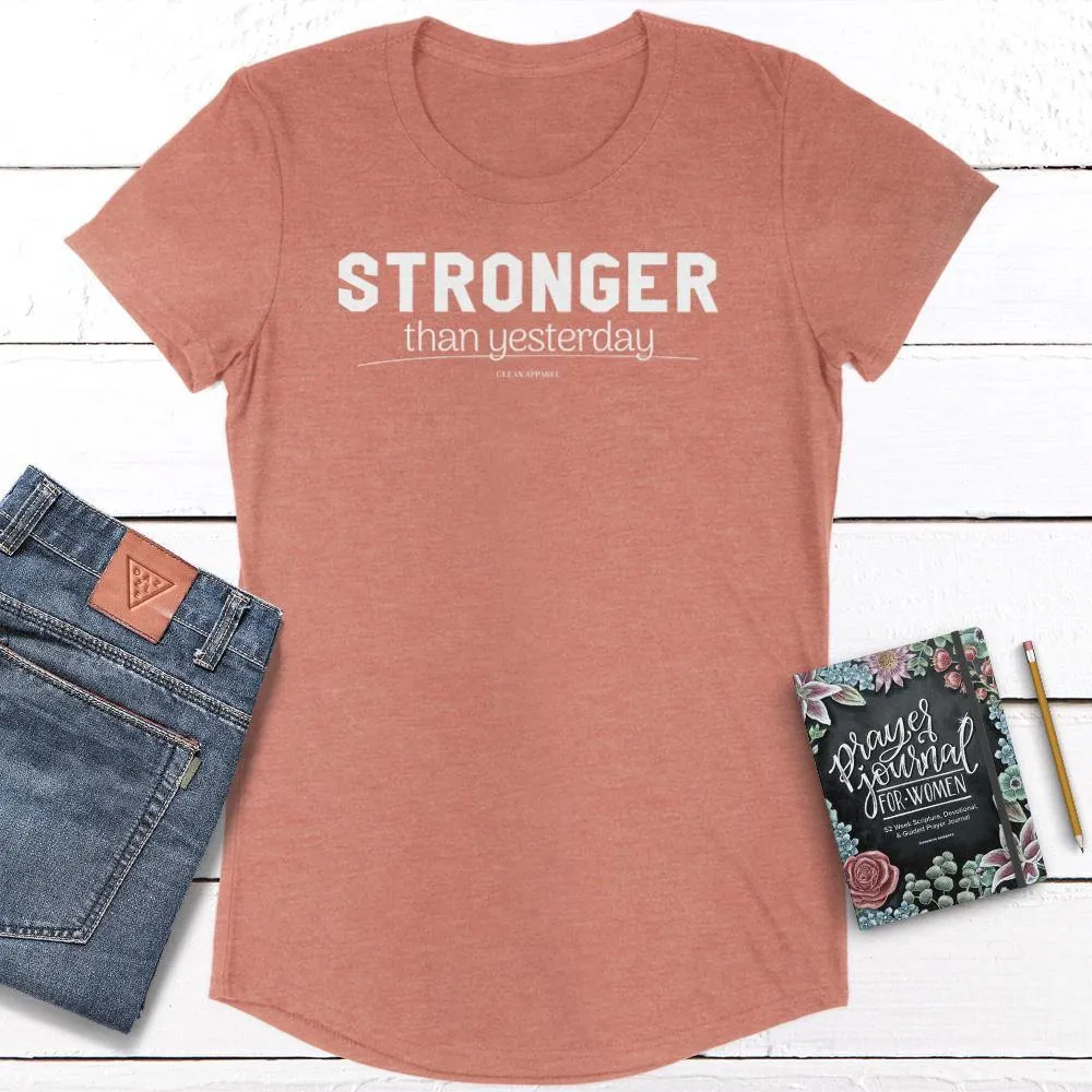 Stronger Than Yesterday Ladies Curved Hem Tees