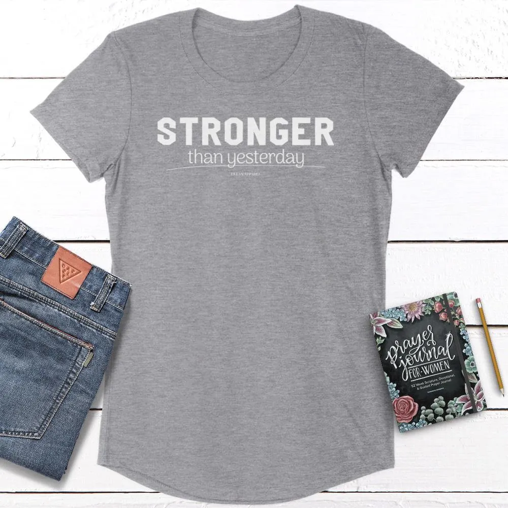 Stronger Than Yesterday Ladies Curved Hem Tees