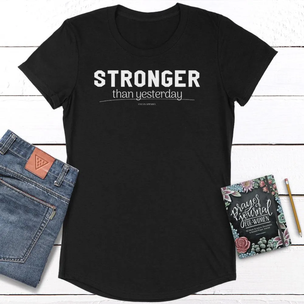 Stronger Than Yesterday Ladies Curved Hem Tees