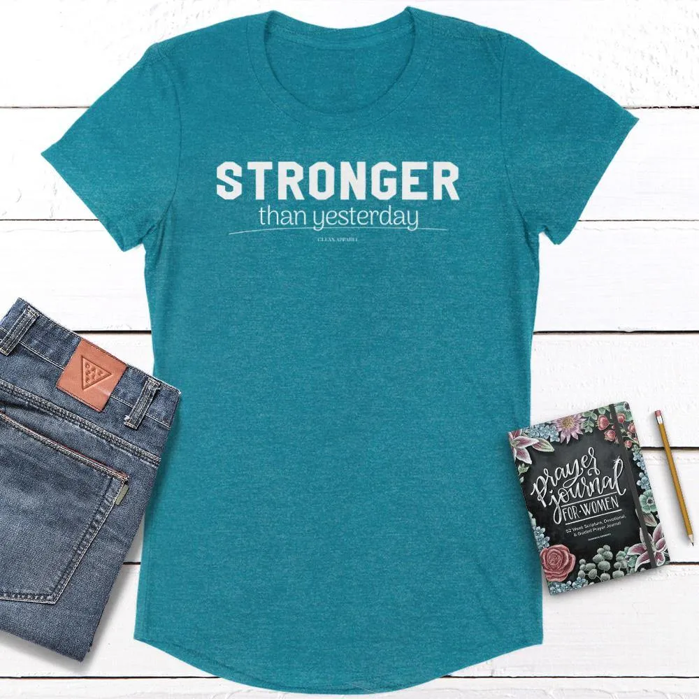 Stronger Than Yesterday Ladies Curved Hem Tees